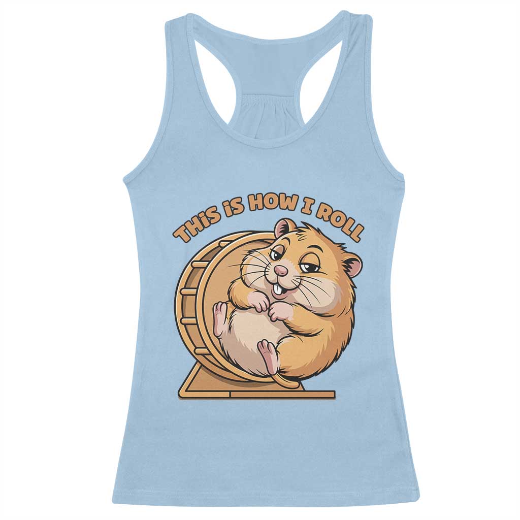 Funny Hamster This Is How I Roll Racerback Tank Top Cute Rodent Wheel Meme TS12 Light Blue Print Your Wear