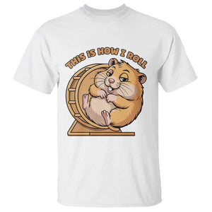 Funny Hamster This Is How I Roll T Shirt Cute Rodent Wheel Meme TS12 White Print Your Wear