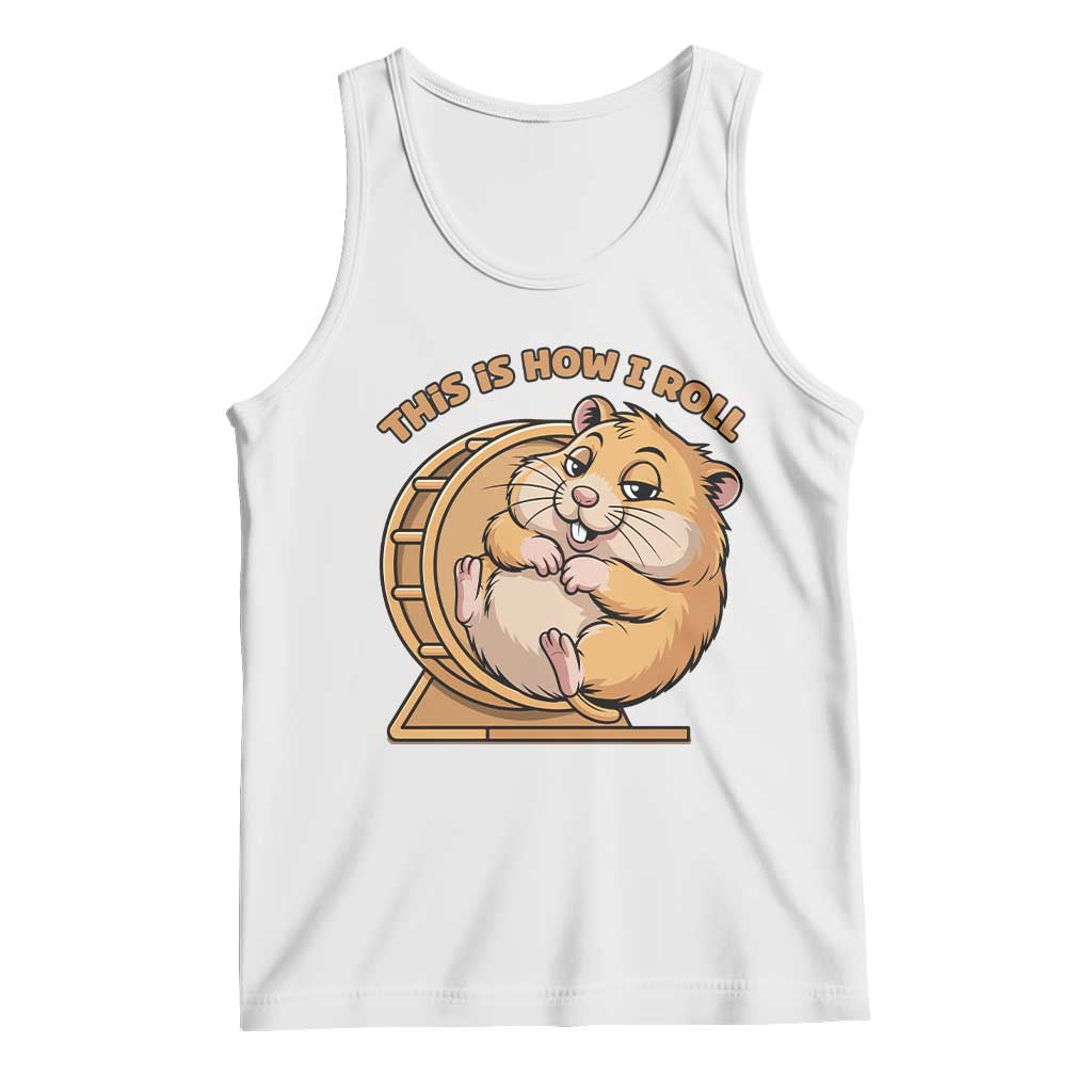Funny Hamster This Is How I Roll Tank Top Cute Rodent Wheel Meme TS12 White Print Your Wear