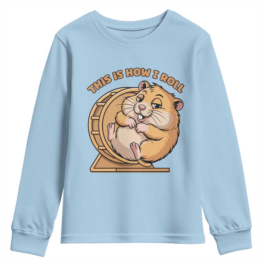 Funny Hamster This Is How I Roll Youth Sweatshirt Cute Rodent Wheel Meme TS12 Light Blue Print Your Wear