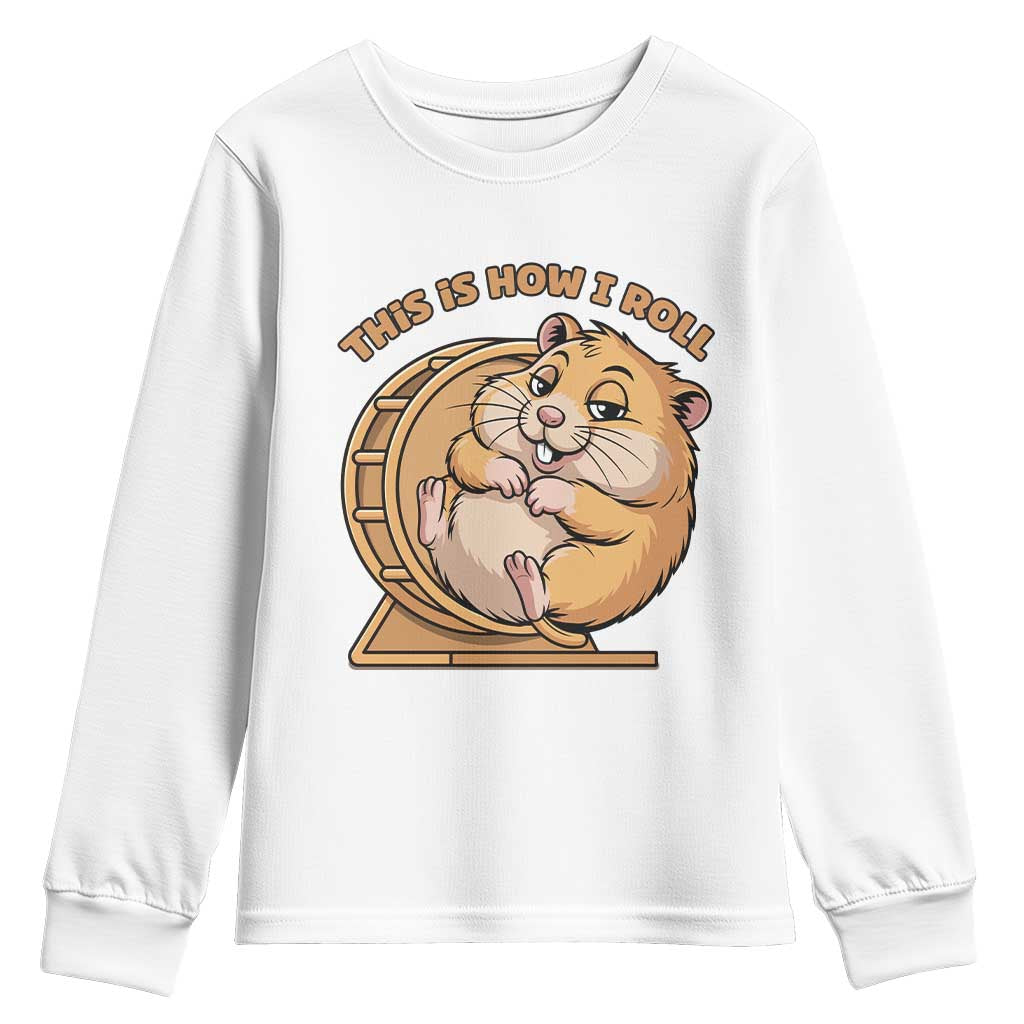 Funny Hamster This Is How I Roll Youth Sweatshirt Cute Rodent Wheel Meme TS12 White Print Your Wear