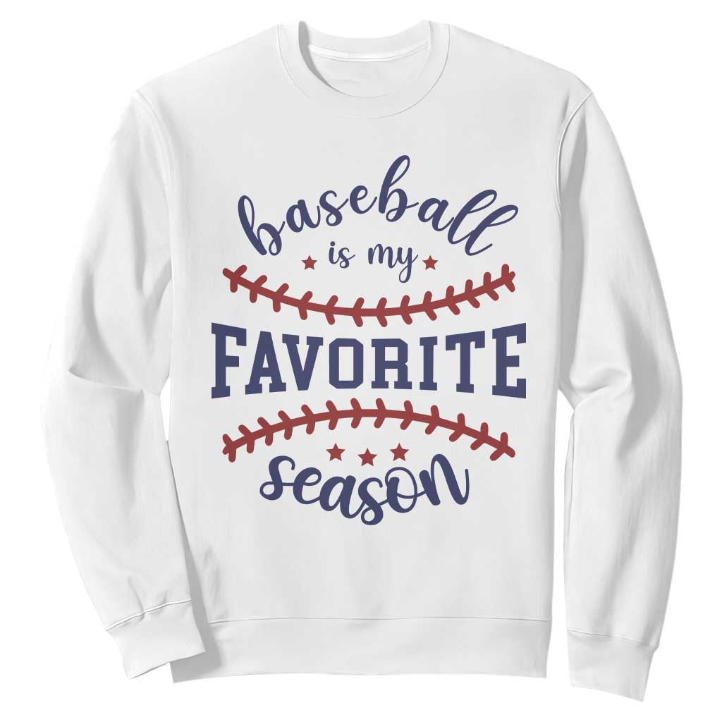 Baseball Is My Favorite Season Sweatshirt Sports Fan Gift TS12 White Print Your Wear