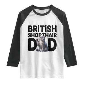 Proud British Shorthair Dad Raglan Shirt Cute Cat Fathers Day Gift TS12 White Black Print Your Wear
