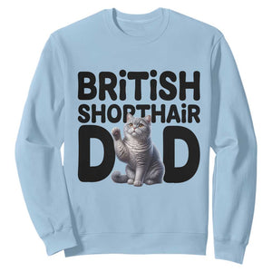 Proud British Shorthair Dad Sweatshirt Cute Cat Fathers Day Gift TS12 Light Blue Print Your Wear