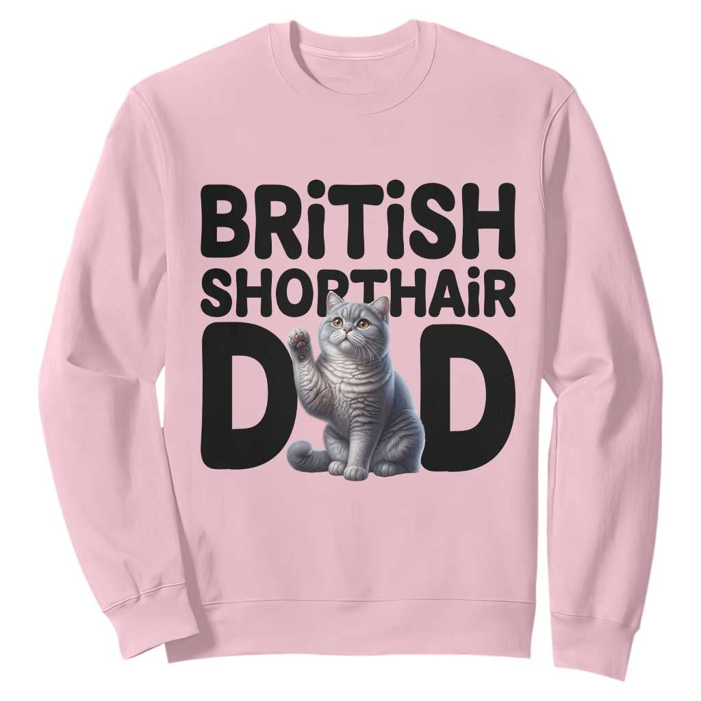 Proud British Shorthair Dad Sweatshirt Cute Cat Fathers Day Gift TS12 Light Pink Print Your Wear