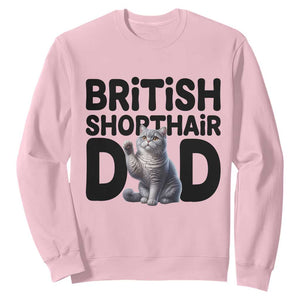 Proud British Shorthair Dad Sweatshirt Cute Cat Fathers Day Gift TS12 Light Pink Print Your Wear