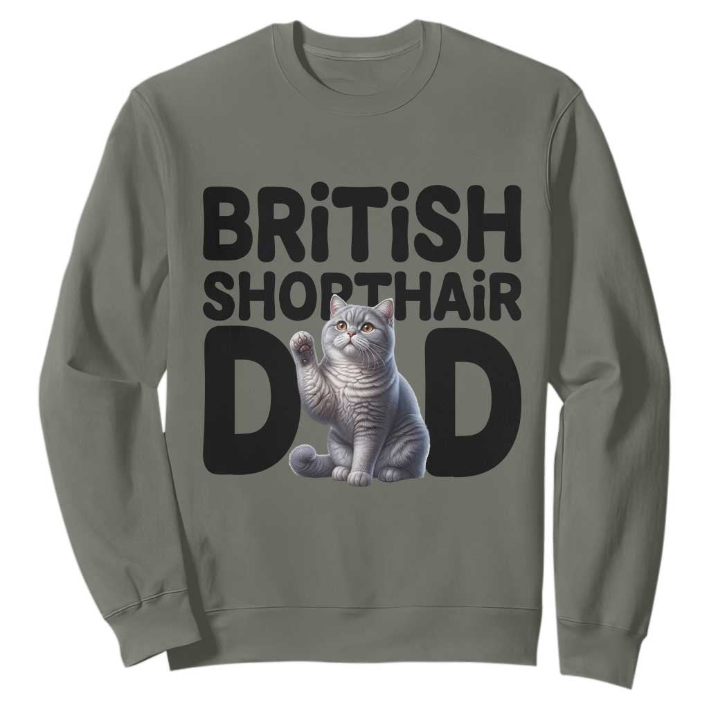 Proud British Shorthair Dad Sweatshirt Cute Cat Fathers Day Gift TS12 Military Green Print Your Wear