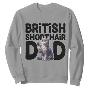 Proud British Shorthair Dad Sweatshirt Cute Cat Fathers Day Gift TS12 Sport Gray Print Your Wear