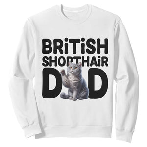 Proud British Shorthair Dad Sweatshirt Cute Cat Fathers Day Gift TS12 White Print Your Wear