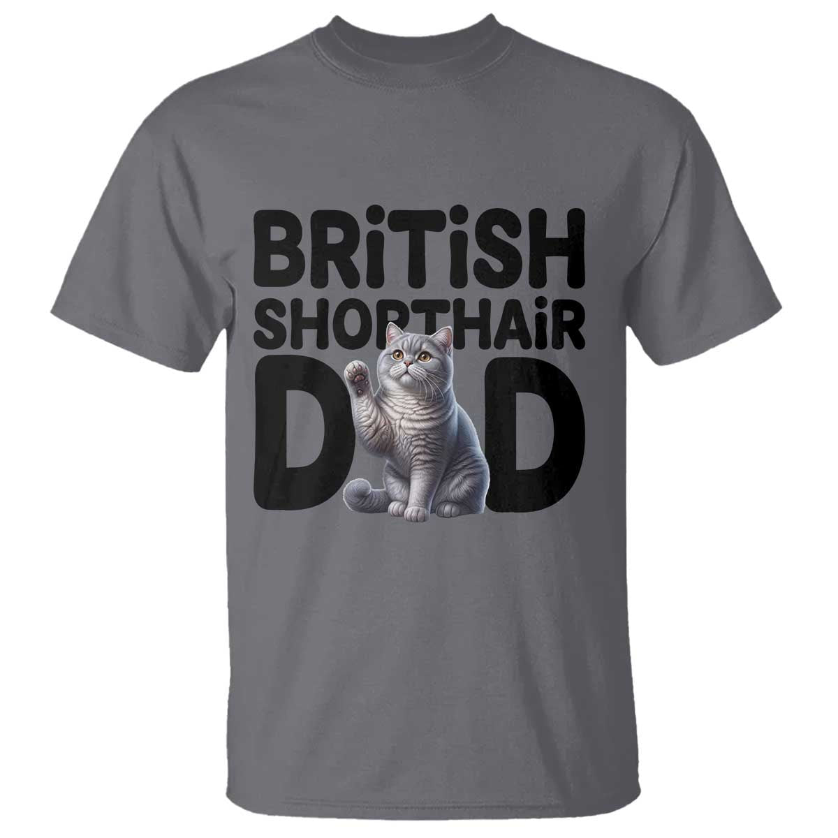 Proud British Shorthair Dad T Shirt Cute Cat Fathers Day Gift TS12 Charcoal Print Your Wear
