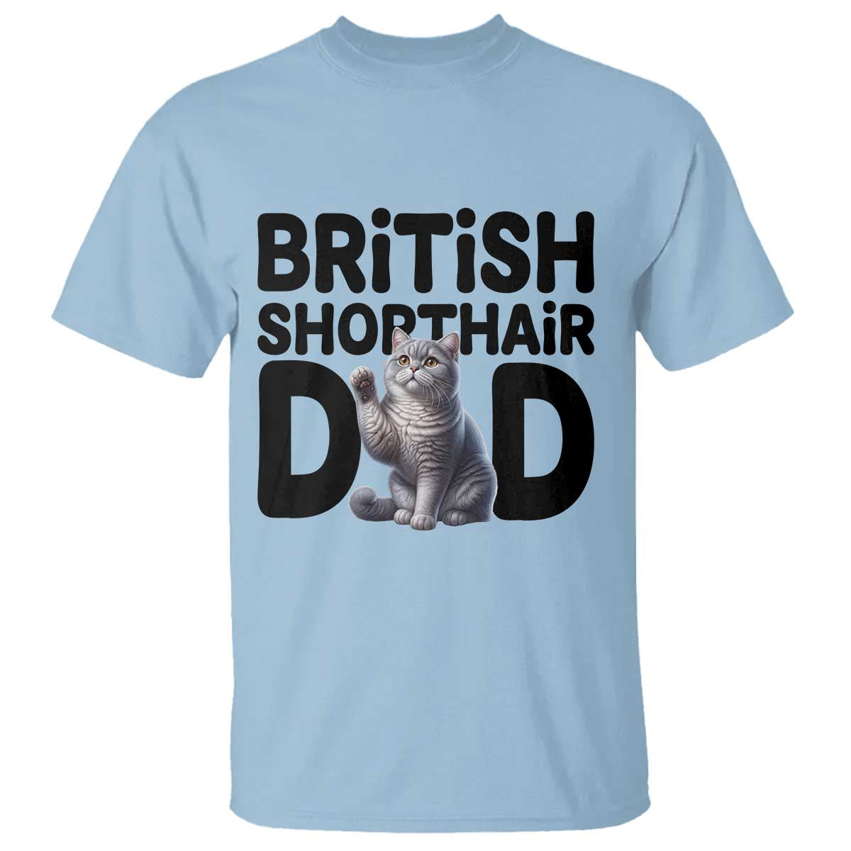 Proud British Shorthair Dad T Shirt Cute Cat Fathers Day Gift TS12 Light Blue Print Your Wear