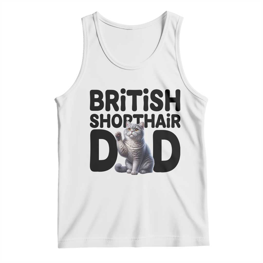 Proud British Shorthair Dad Tank Top Cute Cat Fathers Day Gift TS12 White Print Your Wear