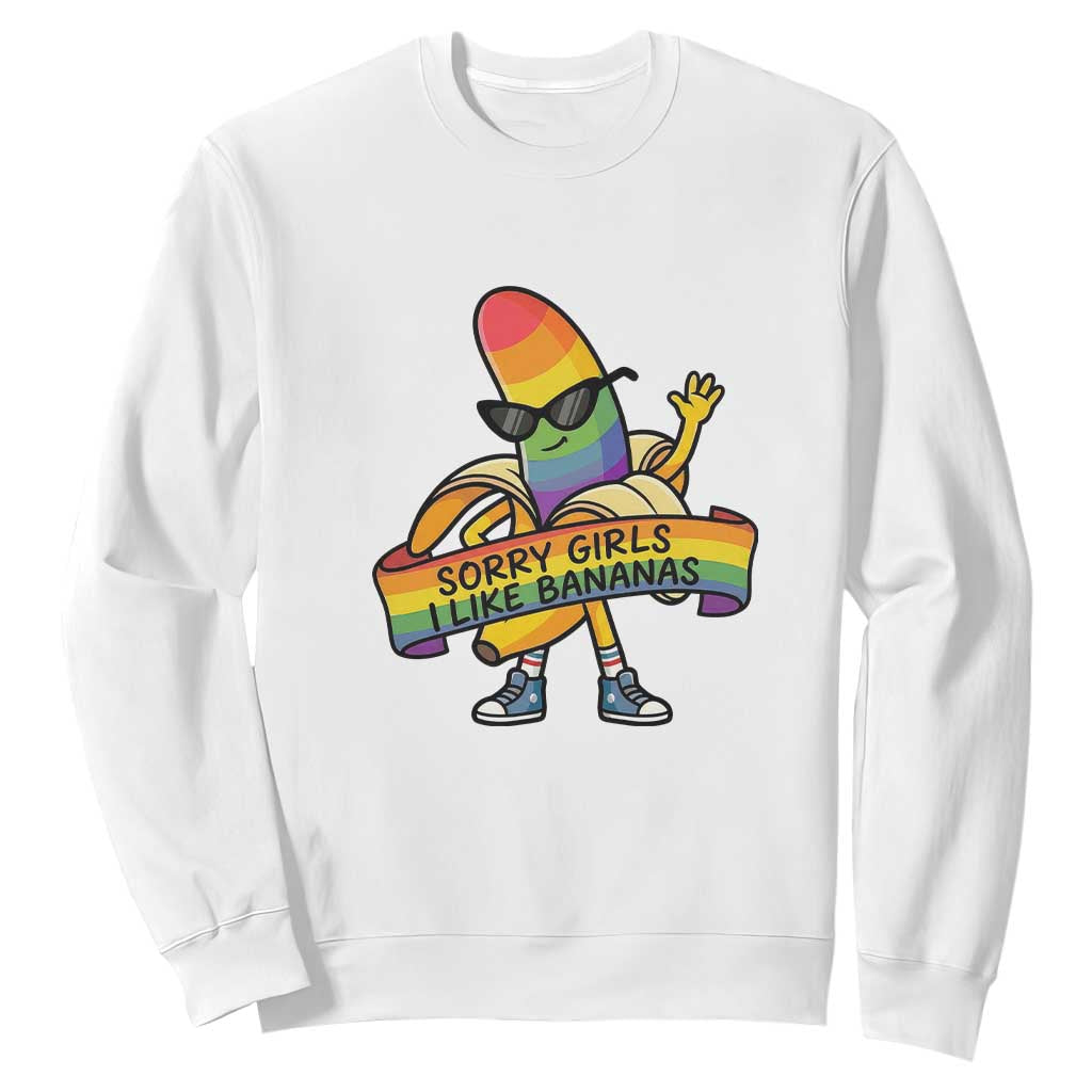 Sorry Girls I Like Bananas Sweatshirt Funny LGBTQ Graphic TS12 White Print Your Wear