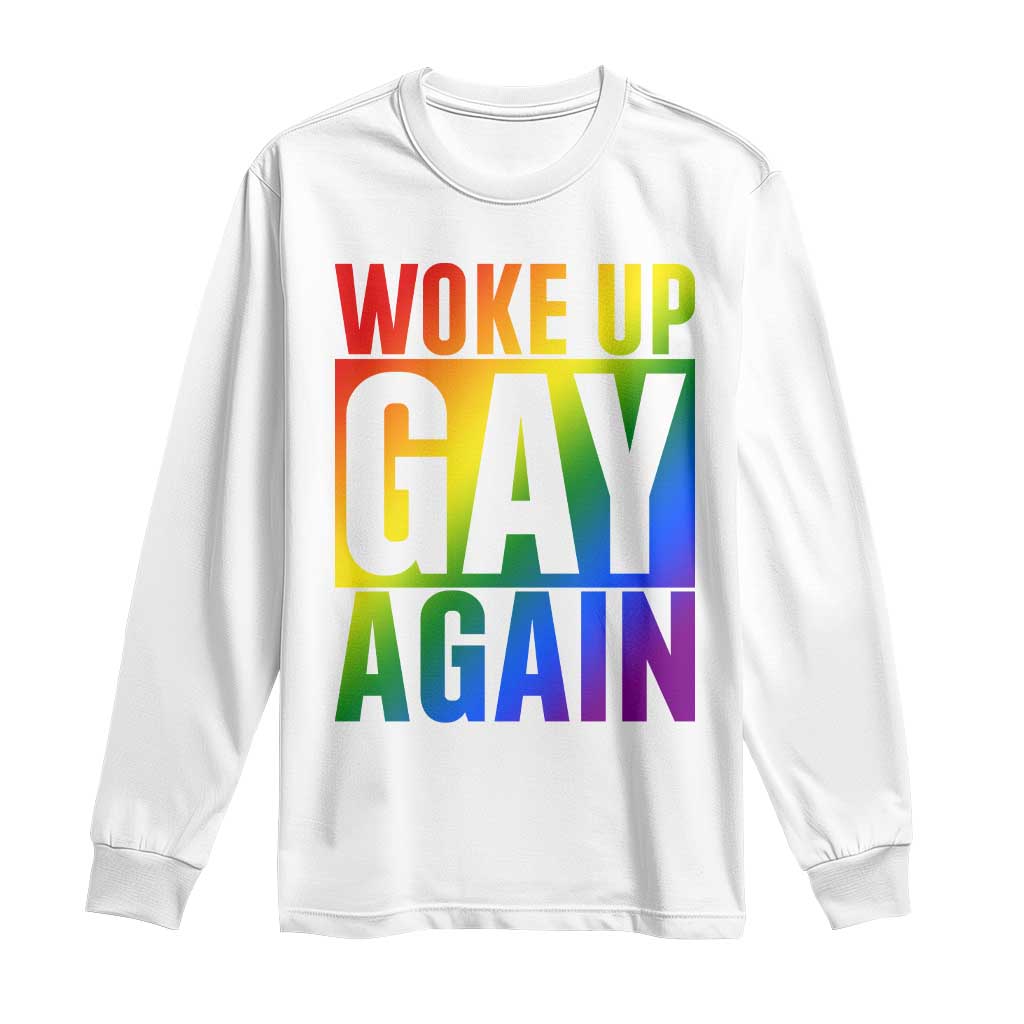 Funny LGBTQ Pride Month Long Sleeve Shirt Woke Up Gay Again TS12 White Print Your Wear