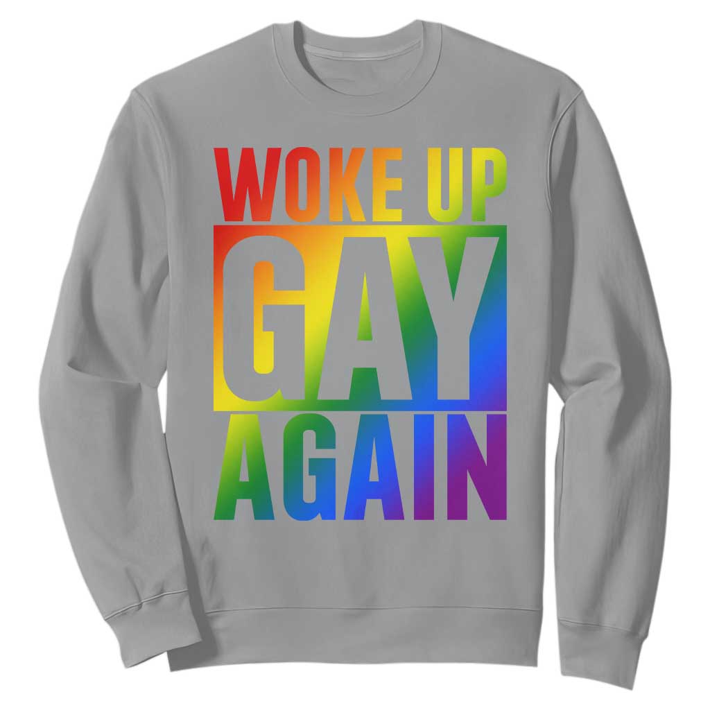 Funny LGBTQ Pride Month Sweatshirt Woke Up Gay Again TS12 Sport Gray Print Your Wear