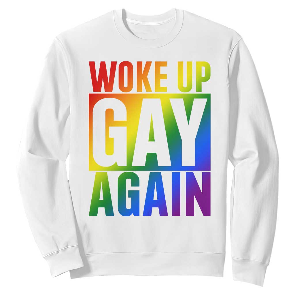 Funny LGBTQ Pride Month Sweatshirt Woke Up Gay Again TS12 White Print Your Wear