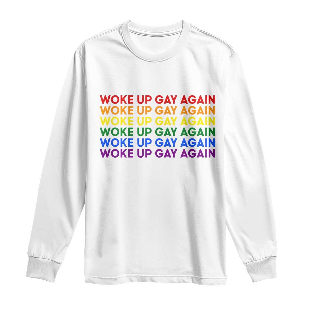 Woke Up Gay Again Long Sleeve Shirt Funny LGBTQ Rainbow Typography TS12 White Print Your Wear