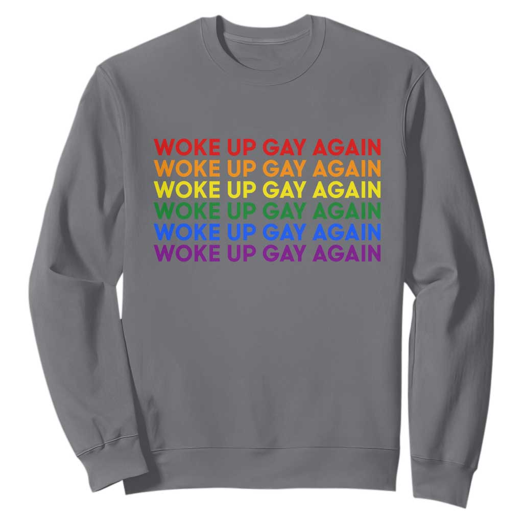 Woke Up Gay Again Sweatshirt Funny LGBTQ Rainbow Typography TS12 Charcoal Print Your Wear