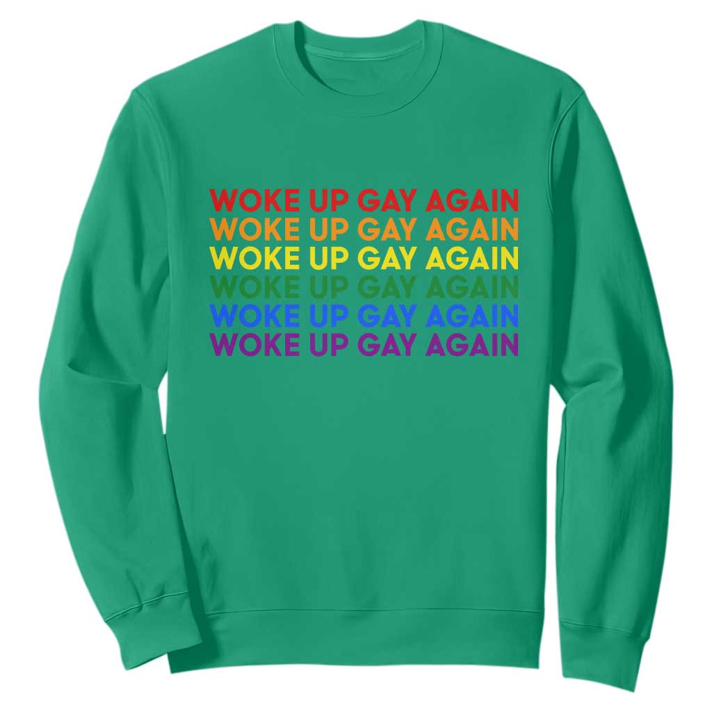 Woke Up Gay Again Sweatshirt Funny LGBTQ Rainbow Typography TS12 Irish Green Print Your Wear