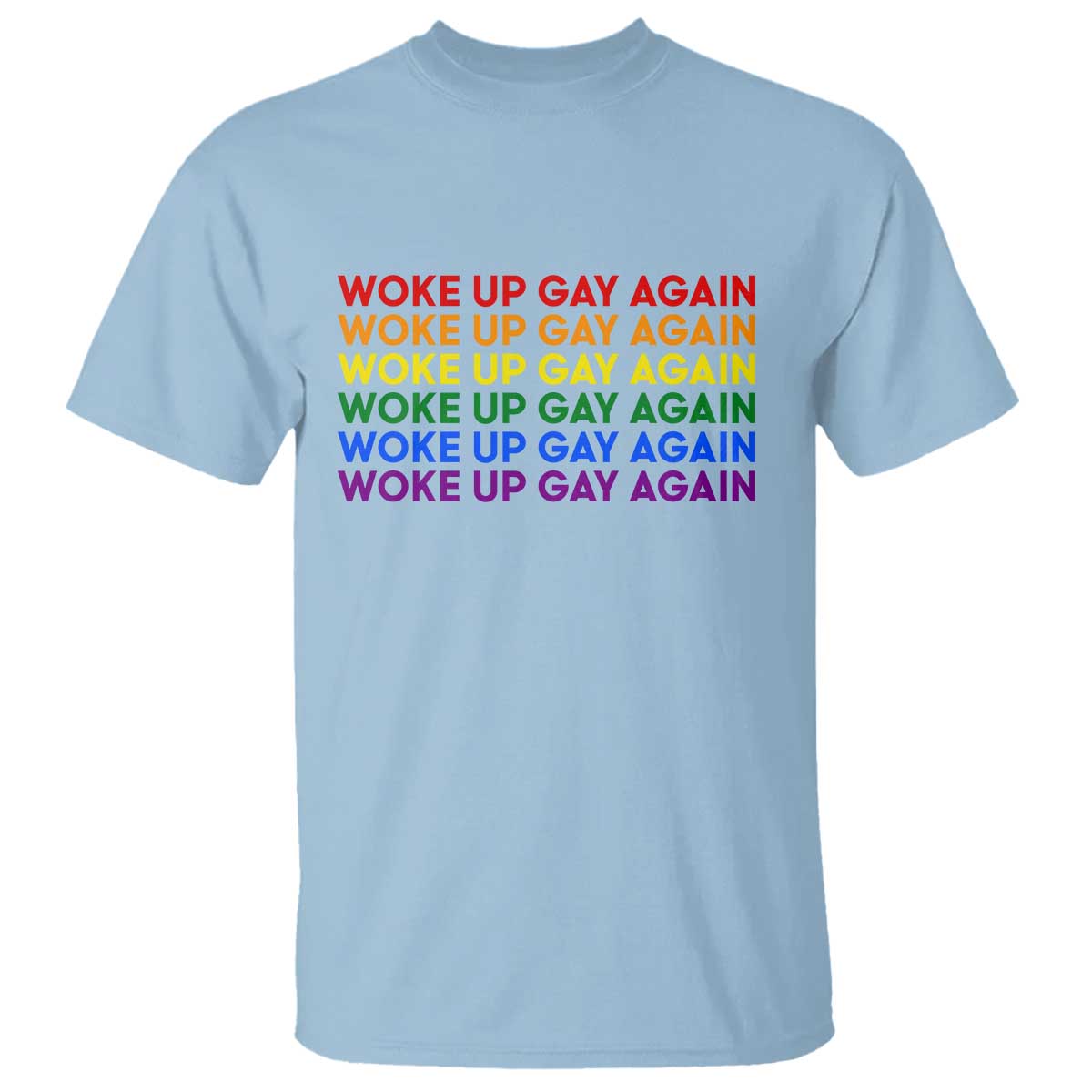 Woke Up Gay Again T Shirt Funny LGBTQ Rainbow Typography TS12 Light Blue Print Your Wear