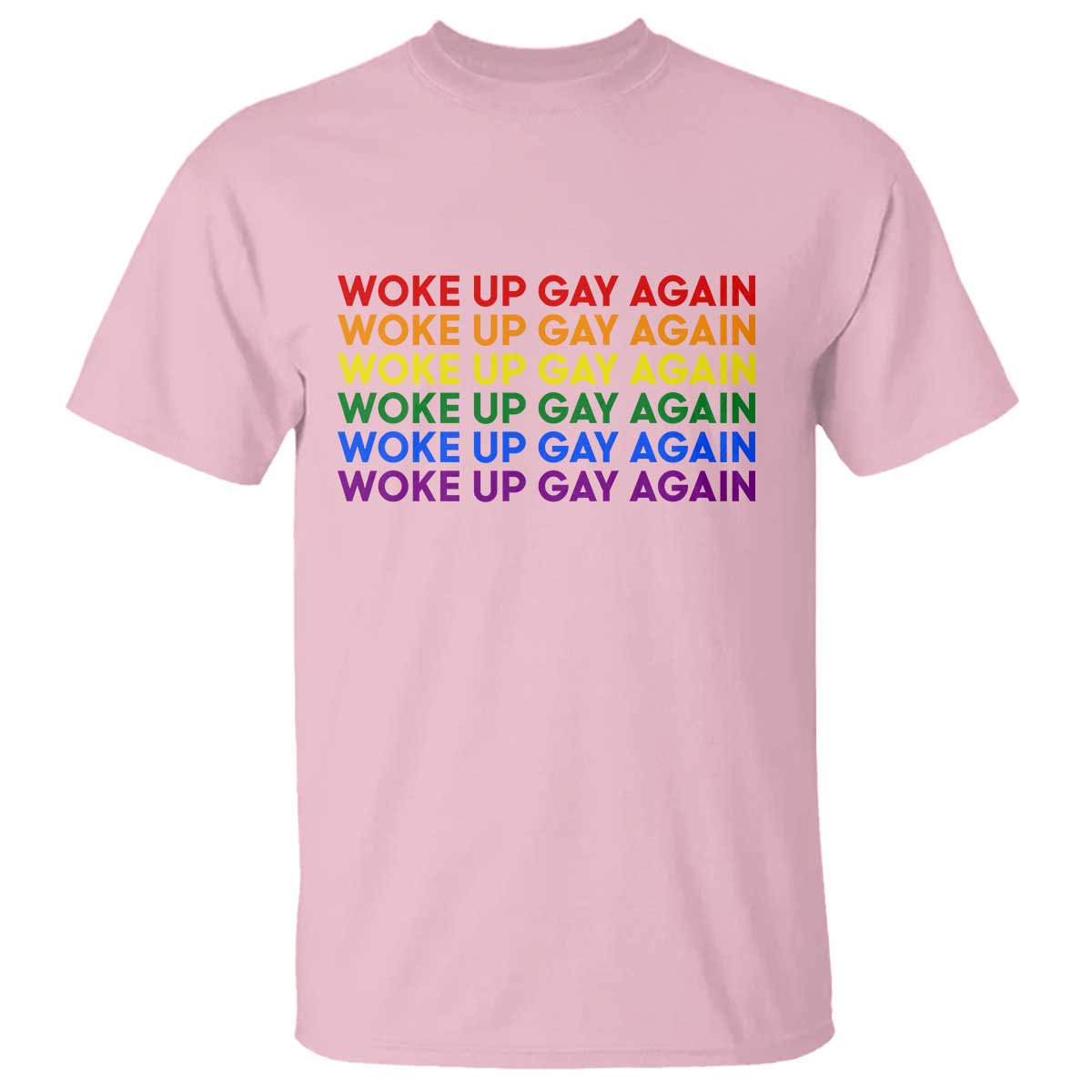 Woke Up Gay Again T Shirt Funny LGBTQ Rainbow Typography TS12 Light Pink Print Your Wear