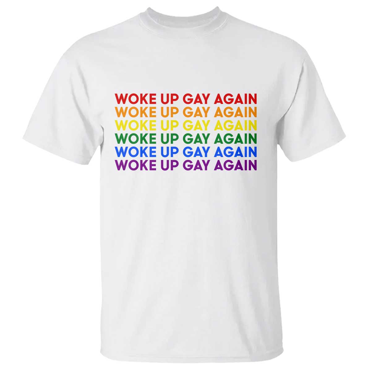 Woke Up Gay Again T Shirt Funny LGBTQ Rainbow Typography TS12 White Print Your Wear