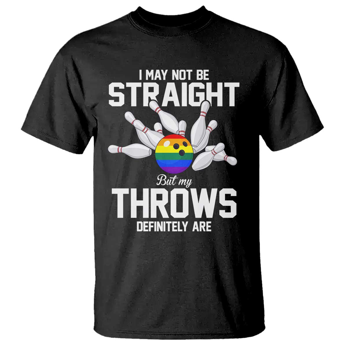 Funny LGBTQ Bowling T Shirt I May Not Be Straight But My Throws Are TS12 Black Print Your Wear