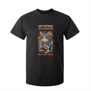 Funny Gamer Cat T Shirt For Kid Life Without Gaming Is Nothing Good TS12 Black Print Your Wear