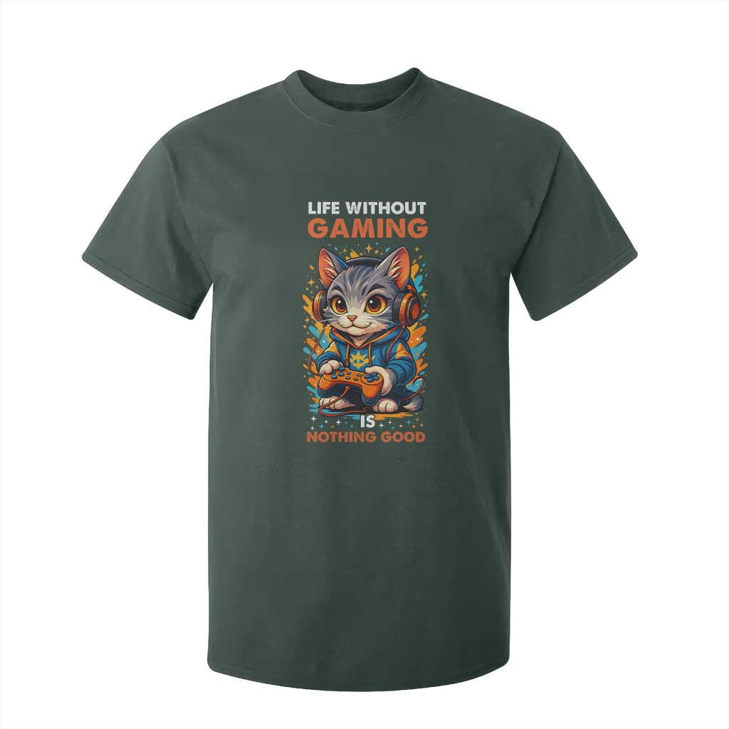 Funny Gamer Cat T Shirt For Kid Life Without Gaming Is Nothing Good TS12 Dark Forest Green Print Your Wear