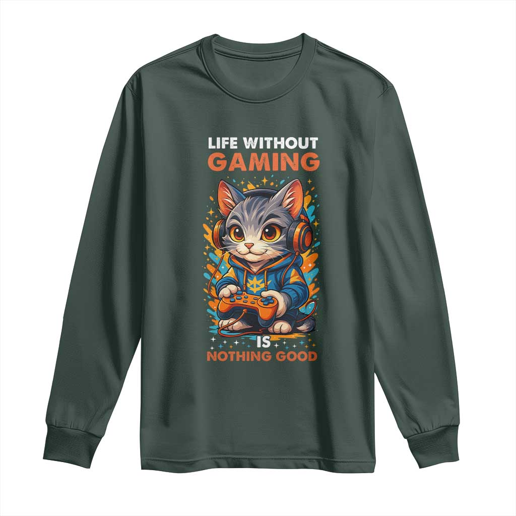 Funny Gamer Cat Long Sleeve Shirt Life Without Gaming Is Nothing Good TS12 Dark Forest Green Print Your Wear