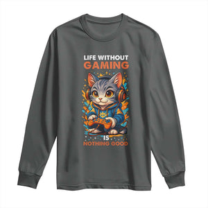 Funny Gamer Cat Long Sleeve Shirt Life Without Gaming Is Nothing Good TS12 Dark Heather Print Your Wear