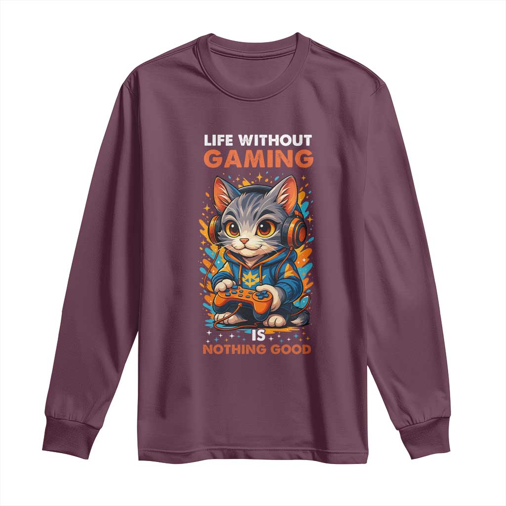Funny Gamer Cat Long Sleeve Shirt Life Without Gaming Is Nothing Good TS12 Maroon Print Your Wear
