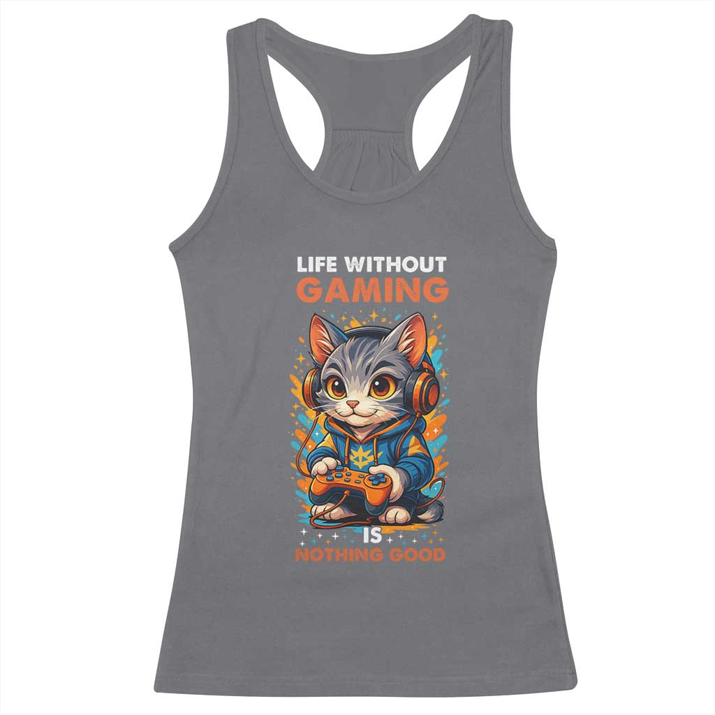 Funny Gamer Cat Racerback Tank Top Life Without Gaming Is Nothing Good TS12 Charcoal Print Your Wear