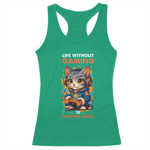 Funny Gamer Cat Racerback Tank Top Life Without Gaming Is Nothing Good TS12 Irish Green Print Your Wear