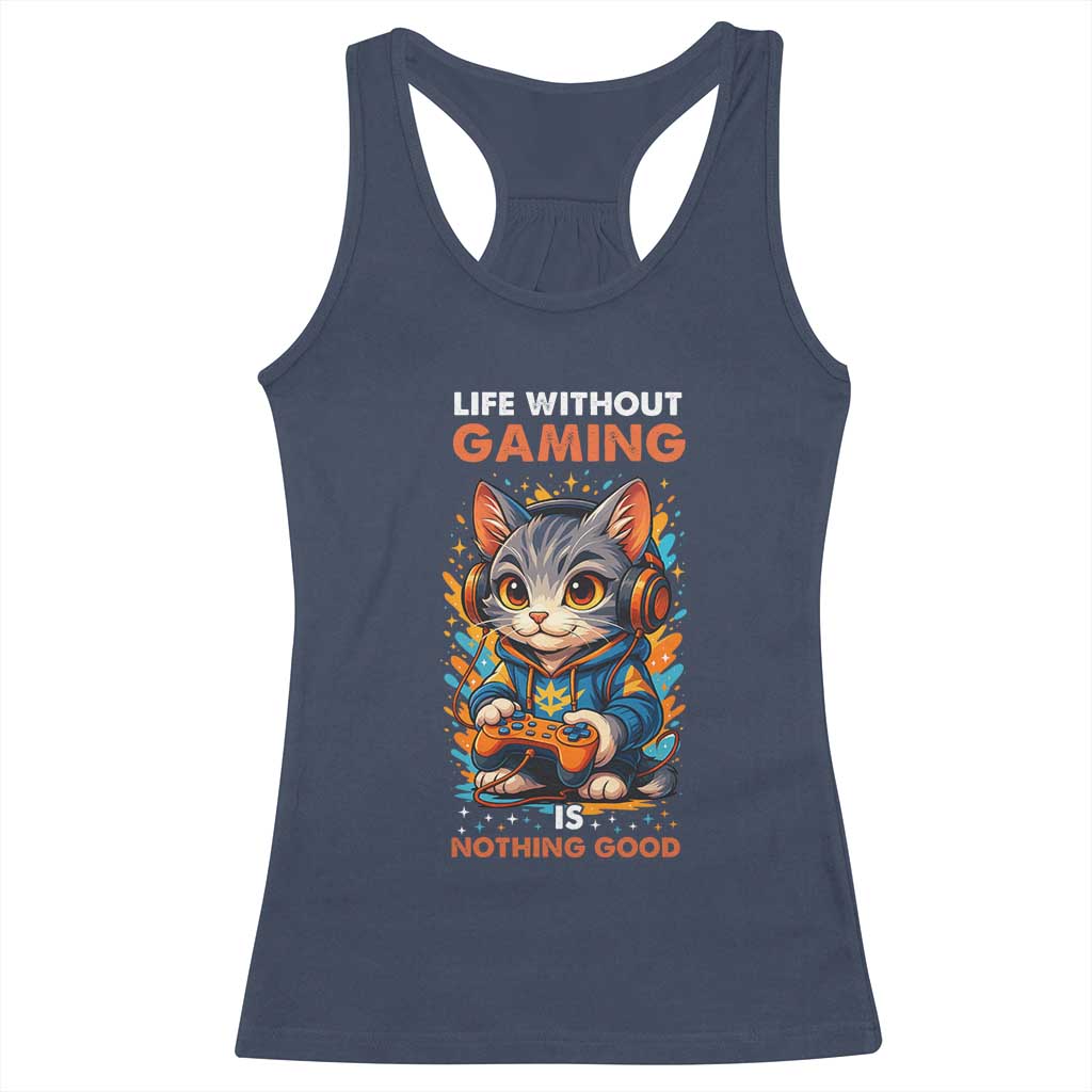 Funny Gamer Cat Racerback Tank Top Life Without Gaming Is Nothing Good TS12 Navy Print Your Wear