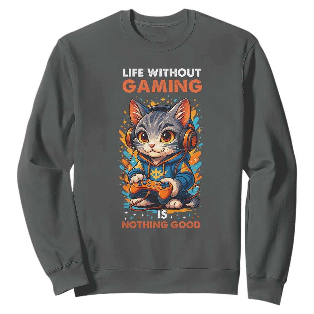 Funny Gamer Cat Sweatshirt Life Without Gaming Is Nothing Good TS12 Dark Heather Print Your Wear