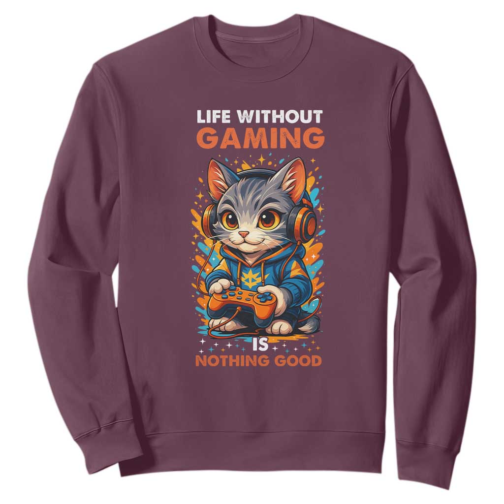 Funny Gamer Cat Sweatshirt Life Without Gaming Is Nothing Good TS12 Maroon Print Your Wear