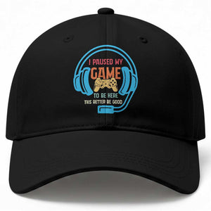 Funny Gamer Baseball Cap I Paused My Game To Be Here TS12 Print Your Wear