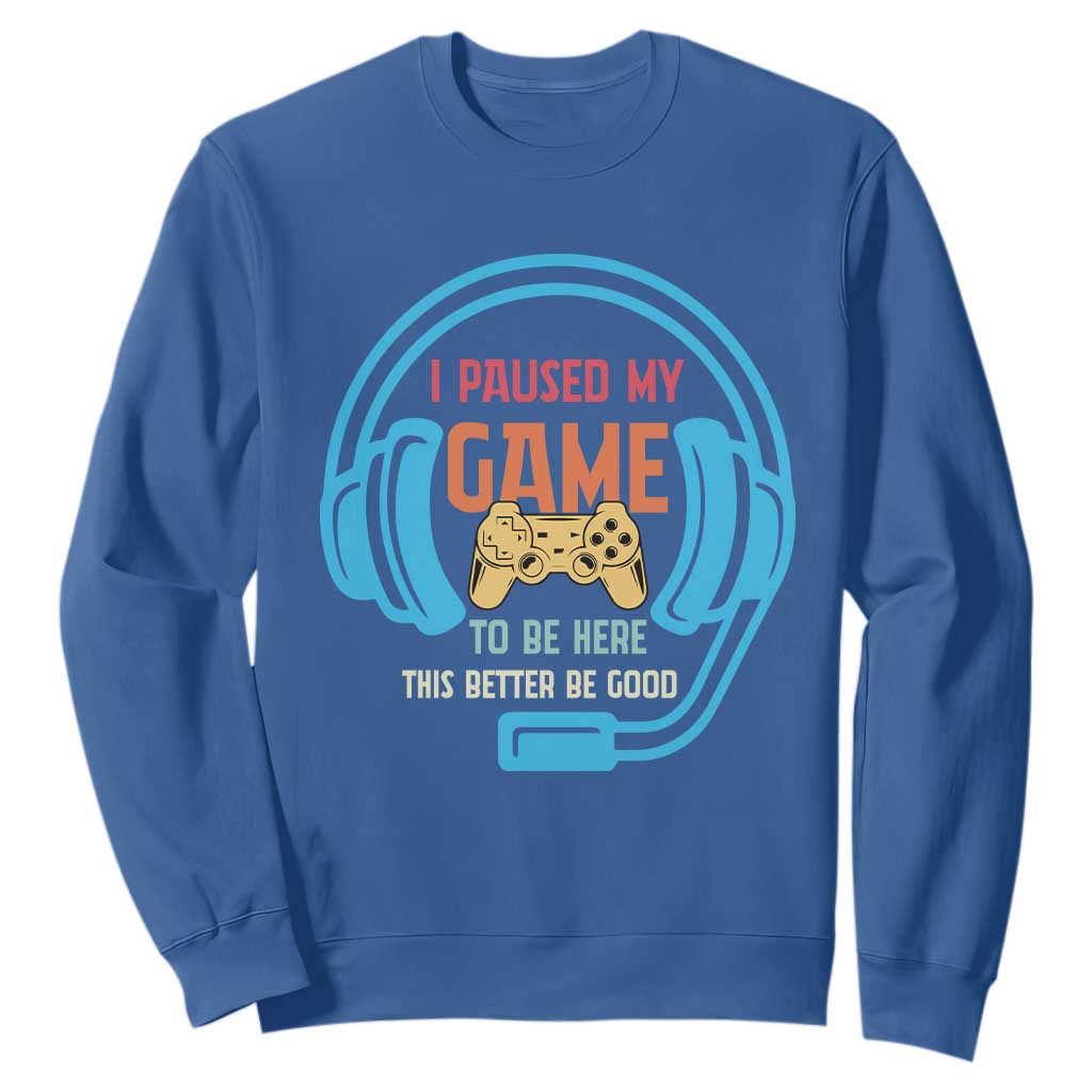 Funny Gamer Sweatshirt I Paused My Game To Be Here TS12 Royal Blue Print Your Wear