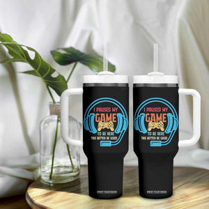 Funny Gamer Tumbler With Handle I Paused My Game To Be Here TS12 Print Your Wear