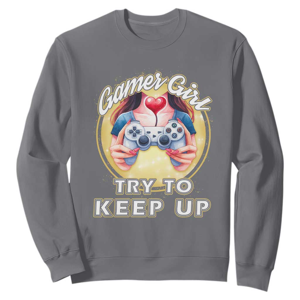 Im A Gamer Girl Try To Keep Up Sweatshirt Funny Gaming Gift TS12 Charcoal Print Your Wear