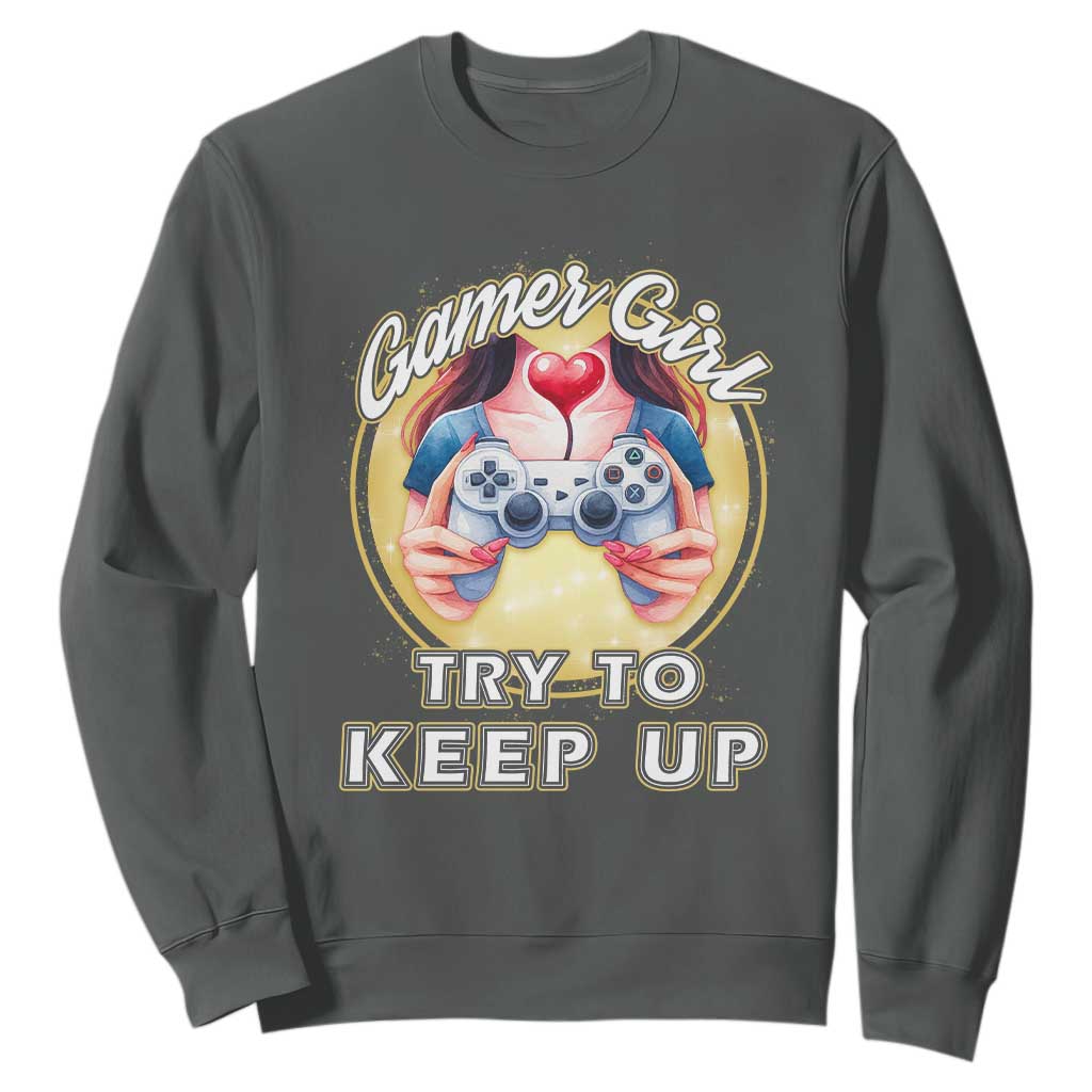 Im A Gamer Girl Try To Keep Up Sweatshirt Funny Gaming Gift TS12 Dark Heather Print Your Wear