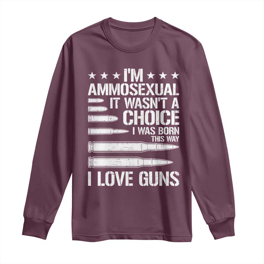 Funny Im Ammosexual Long Sleeve Shirt American Freedom Second Amendment TS12 Maroon Print Your Wear