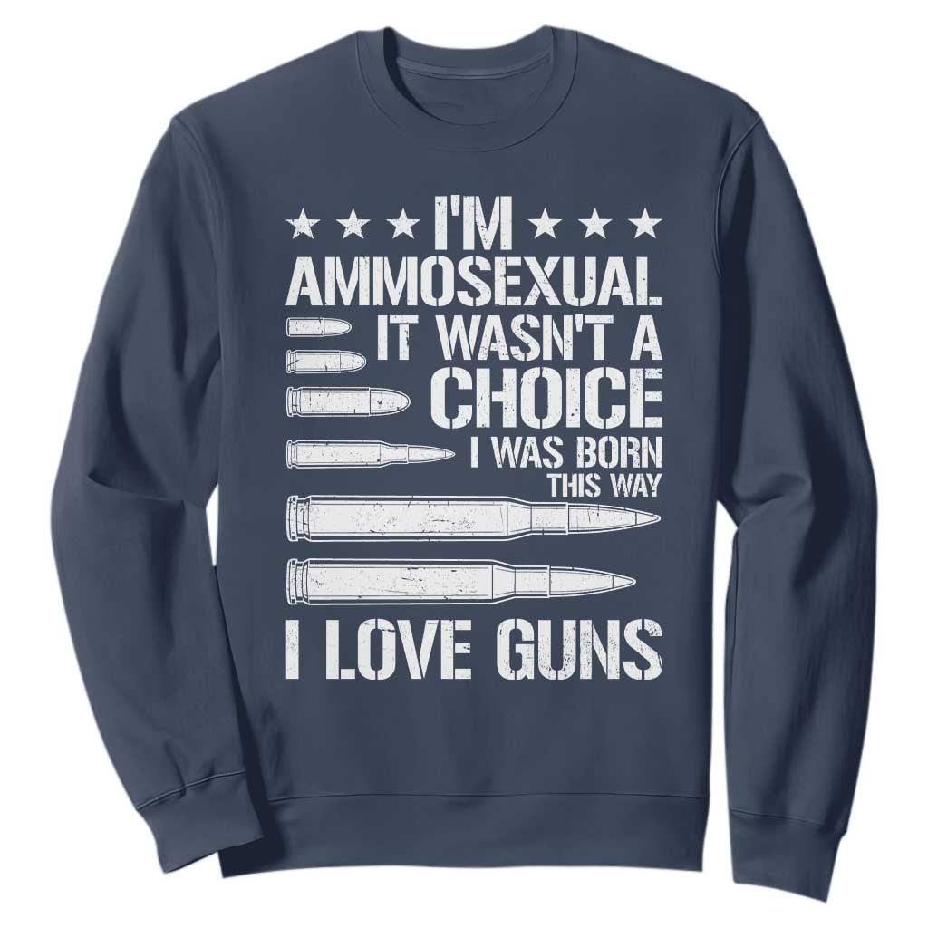 Funny Im Ammosexual Sweatshirt American Freedom Second Amendment TS12 Navy Print Your Wear