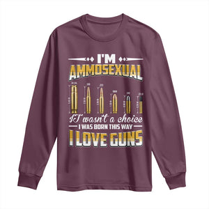 Funny Im Ammosexual Long Sleeve Shirt Second Amendment Patriotic Freedom Graphic TS12 Maroon Print Your Wear