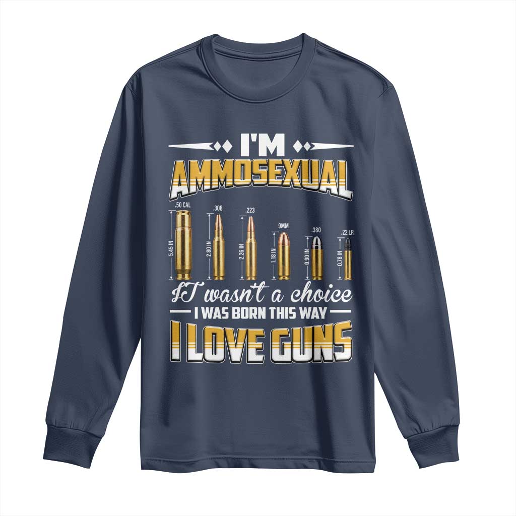Funny Im Ammosexual Long Sleeve Shirt Second Amendment Patriotic Freedom Graphic TS12 Navy Print Your Wear