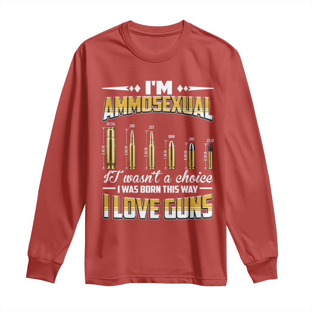Funny Im Ammosexual Long Sleeve Shirt Second Amendment Patriotic Freedom Graphic TS12 Red Print Your Wear