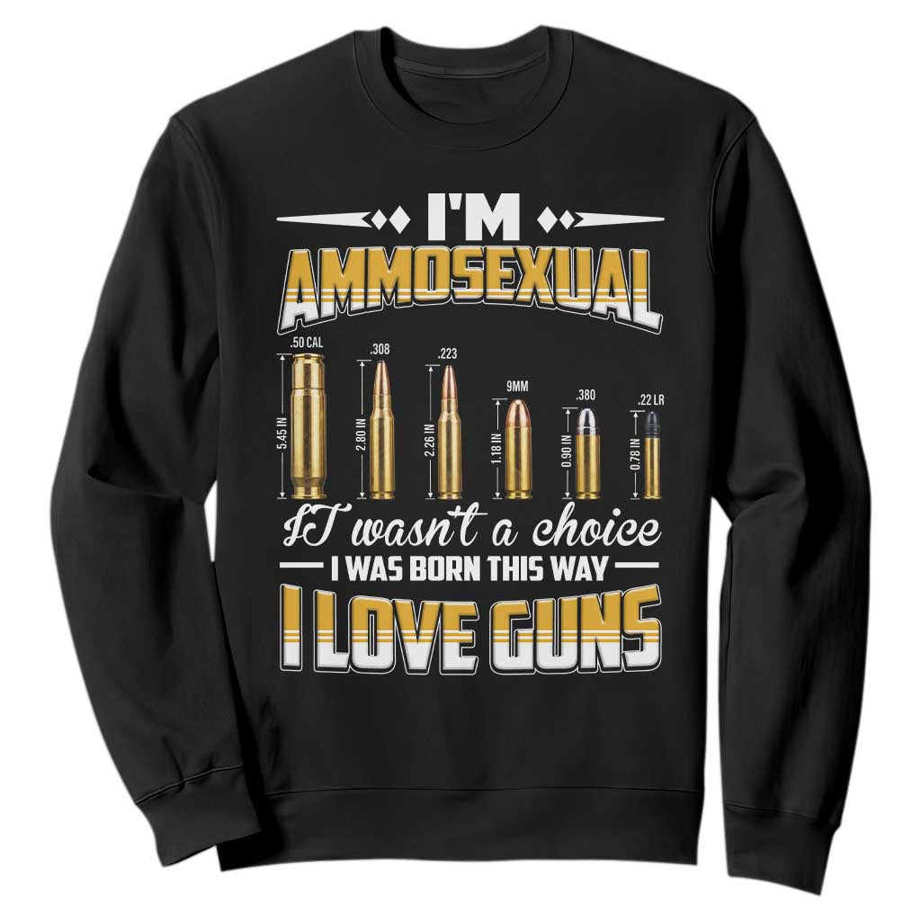Funny Im Ammosexual Sweatshirt Second Amendment Patriotic Freedom Graphic TS12 Black Print Your Wear