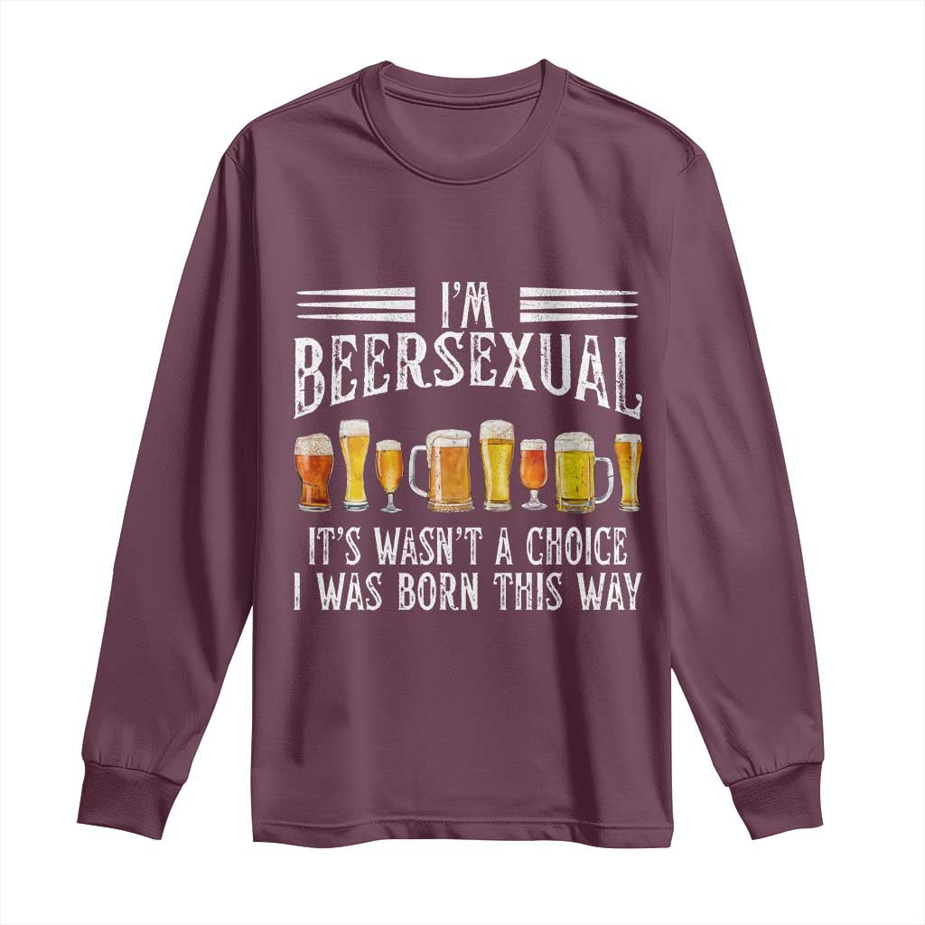 Funny Im Beersexual Long Sleeve Shirt Born This Way Beer Lover Graphic TS12 Maroon Print Your Wear