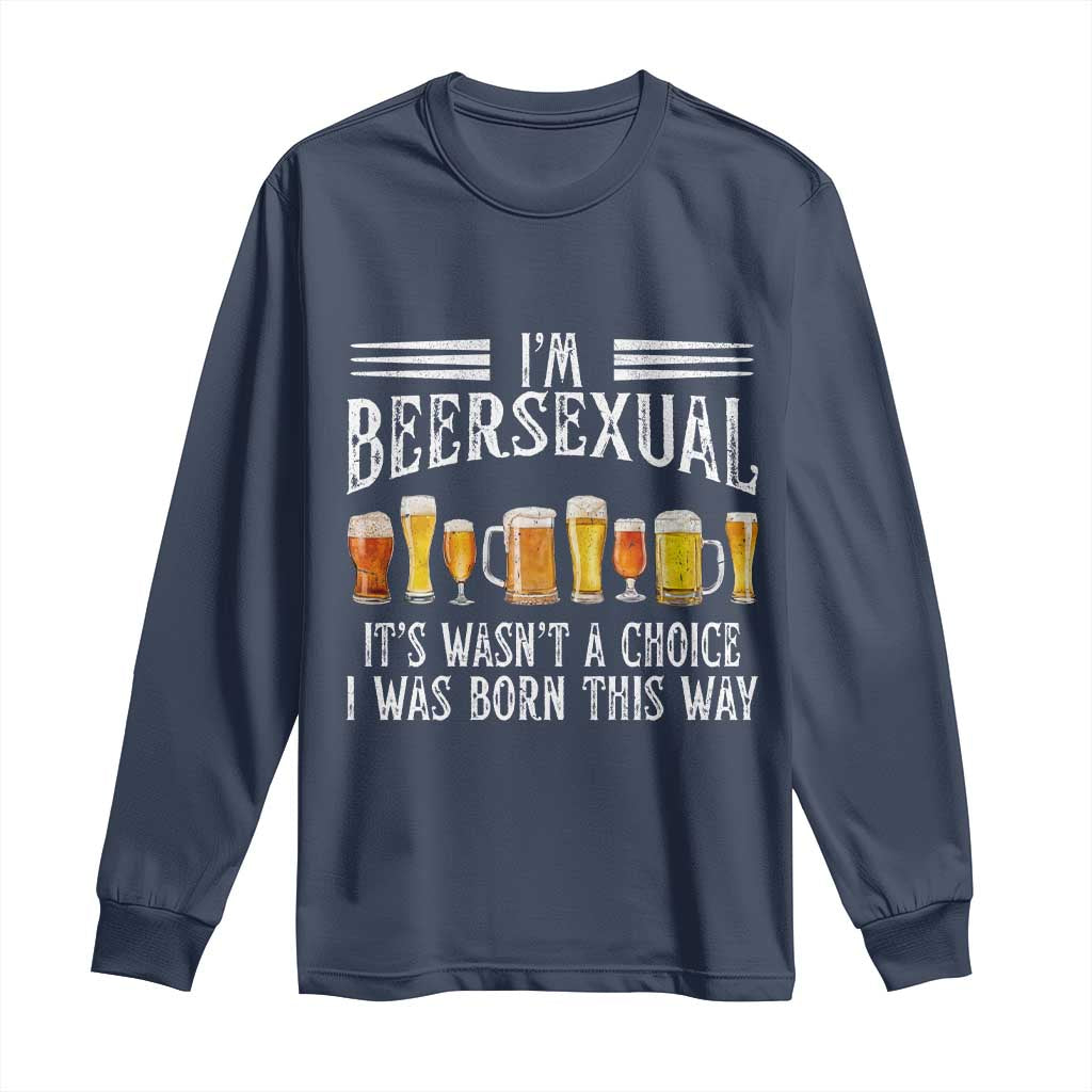 Funny Im Beersexual Long Sleeve Shirt Born This Way Beer Lover Graphic TS12 Navy Print Your Wear
